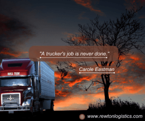 "A trucker's job is never done." -Carole Eastman